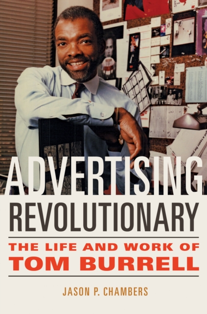 Advertising Revolutionary : The Life and Work of Tom Burrell, Paperback / softback Book
