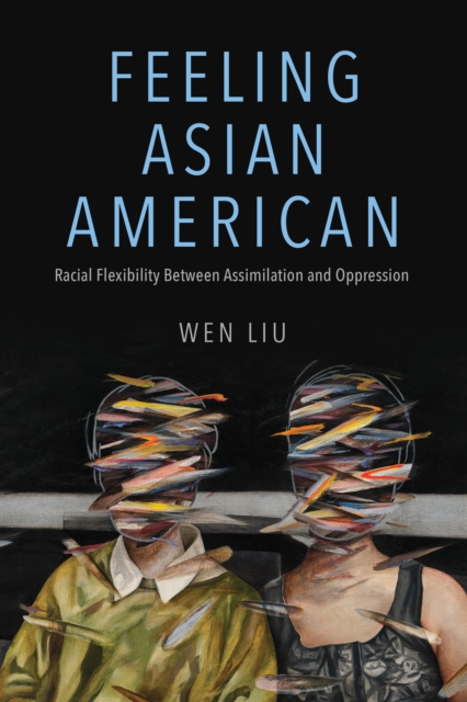 Feeling Asian American : Racial Flexibility Between Assimilation and Oppression, Paperback / softback Book