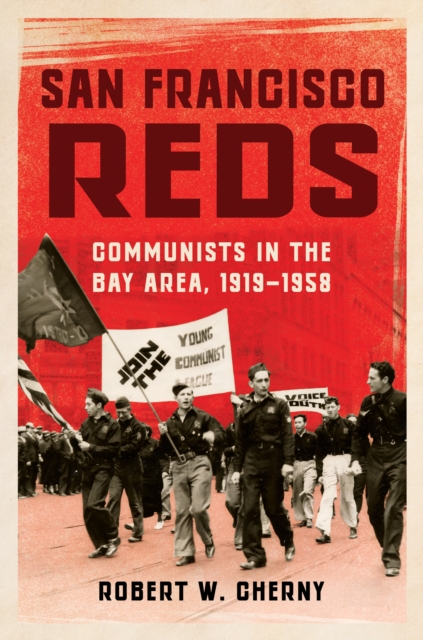 San Francisco Reds : Communists in the Bay Area, 1919-1958, Paperback / softback Book