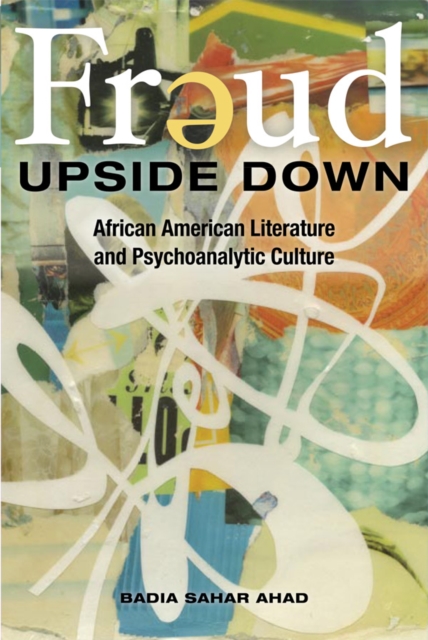 Freud Upside Down : African American Literature and Psychoanalytic Culture, EPUB eBook
