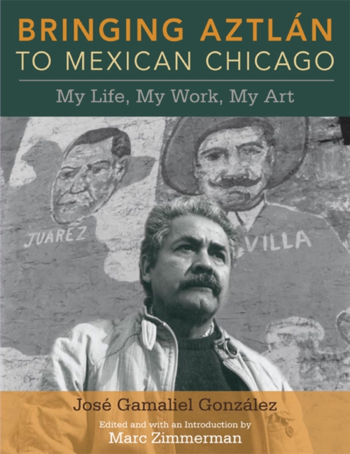 Bringing Aztlan to Mexican Chicago : My Life, My Work, My Art, EPUB eBook