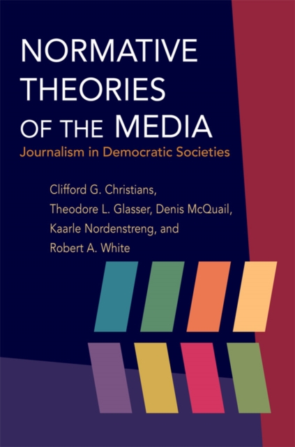 Normative Theories of the Media : Journalism in Democratic Societies, EPUB eBook