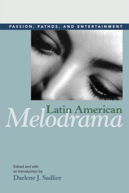 Latin American Melodrama : Passion, Pathos, and Entertainment, EPUB eBook