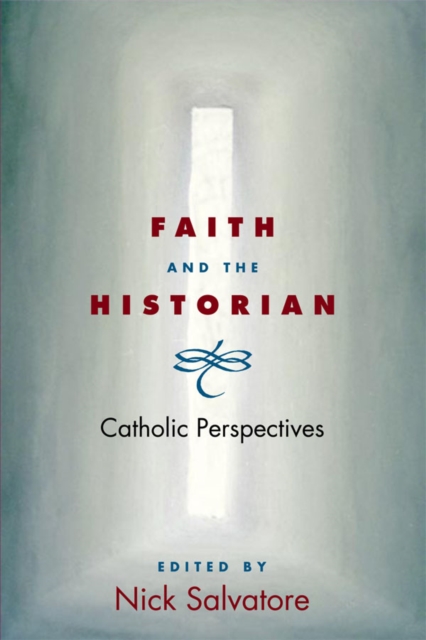 Faith and the Historian : CATHOLIC PERSPECTIVES, EPUB eBook
