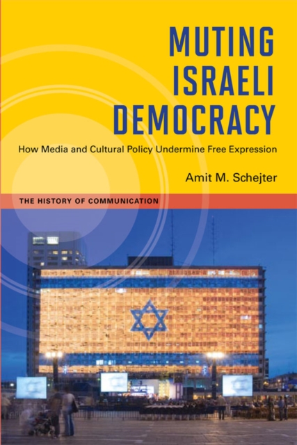Muting Israeli Democracy : How Media and Cultural Policy Undermine Free Expression, EPUB eBook