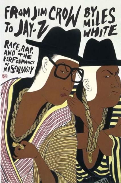 From Jim Crow to Jay-Z : Race, Rap, and the Performance of Masculinity, EPUB eBook