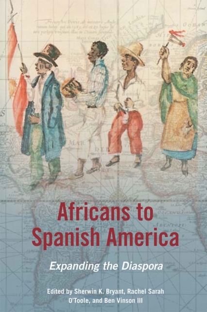 Africans to Spanish America : Expanding the Diaspora, EPUB eBook
