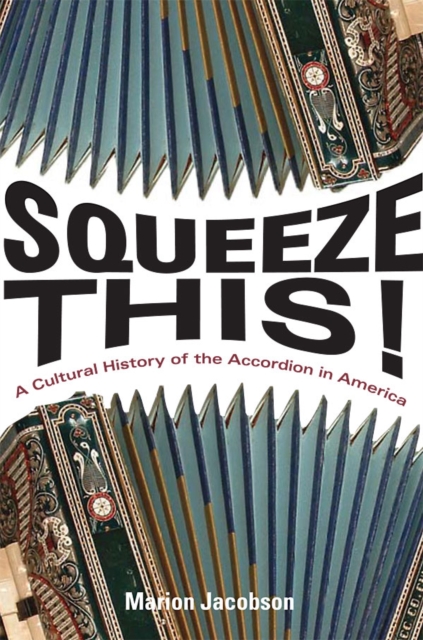 Squeeze This! : A Cultural History of the Accordion in America, EPUB eBook