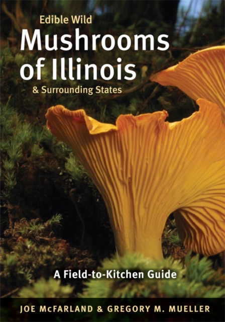 Edible Wild Mushrooms of Illinois and Surrounding States : A Field-to-Kitchen Guide, EPUB eBook