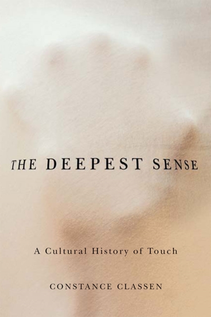 The Deepest Sense : A Cultural History of Touch, EPUB eBook