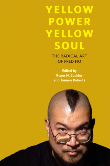 Yellow Power, Yellow Soul : The Radical Art of Fred Ho, EPUB eBook
