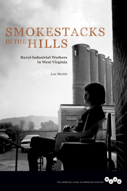 Smokestacks in the Hills : Rural-Industrial Workers in West Virginia, EPUB eBook