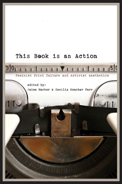 This Book Is an Action : Feminist Print Culture and Activist Aesthetics, EPUB eBook