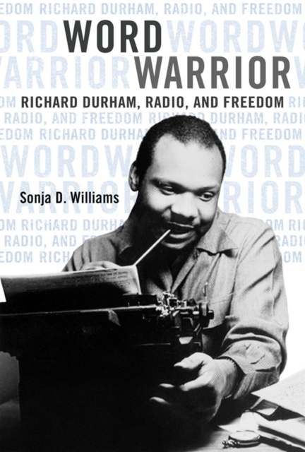Word Warrior : Richard Durham, Radio, and Freedom, EPUB eBook