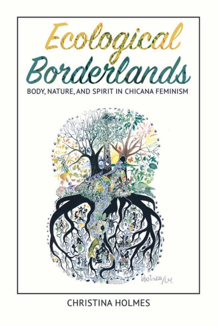 Ecological Borderlands : Body, Nature, and Spirit in Chicana Feminism, EPUB eBook