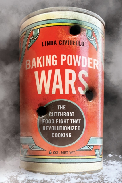 Baking Powder Wars : The Cutthroat Food Fight that Revolutionized Cooking, EPUB eBook