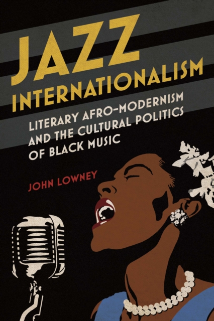 Jazz Internationalism : Literary Afro-Modernism and the Cultural Politics of Black Music, EPUB eBook