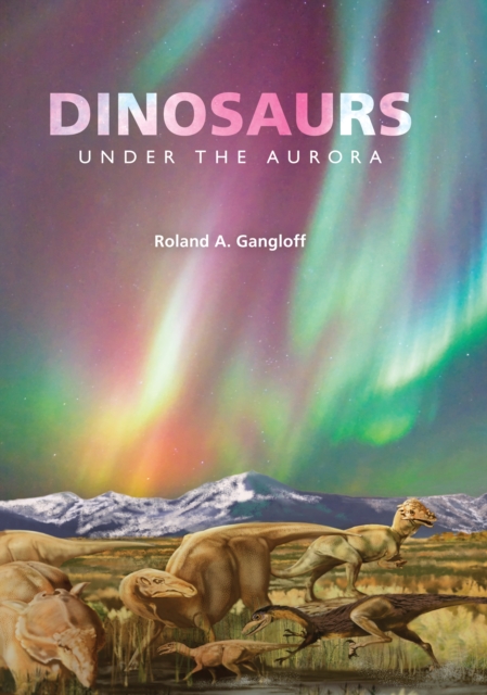 Dinosaurs under the Aurora, Hardback Book