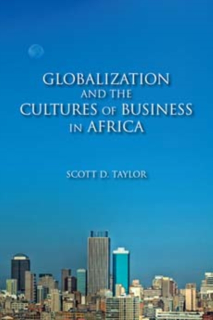 Globalization and the Cultures of Business in Africa : From Patrimonialism to Profit, Hardback Book