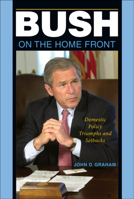 Bush on the Home Front : Domestic Policy Triumphs and Setbacks, EPUB eBook
