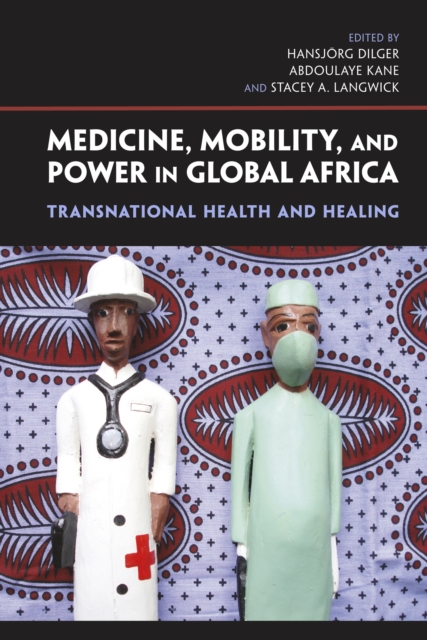 Medicine, Mobility, and Power in Global Africa : Transnational Health and Healing, EPUB eBook