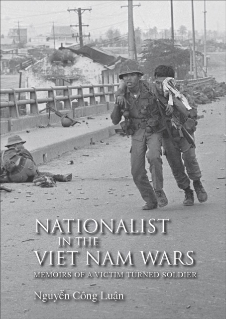 Nationalist in the Viet Nam Wars : Memoirs of a Victim Turned Soldier, EPUB eBook
