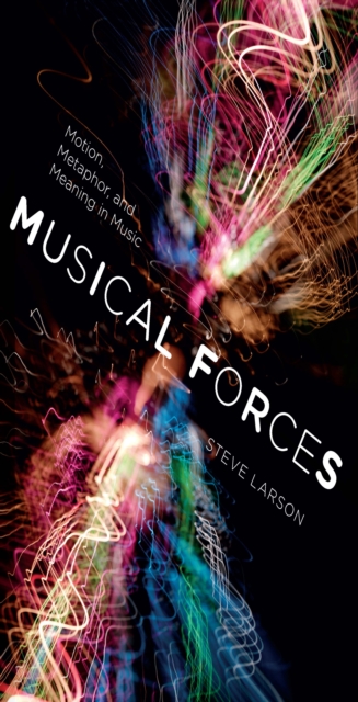 Musical Forces : Motion, Metaphor, and Meaning in Music, EPUB eBook