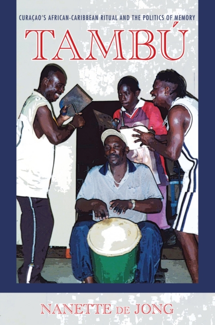 Tambu : Curacao's African-Caribbean Ritual and the Politics of Memory, EPUB eBook