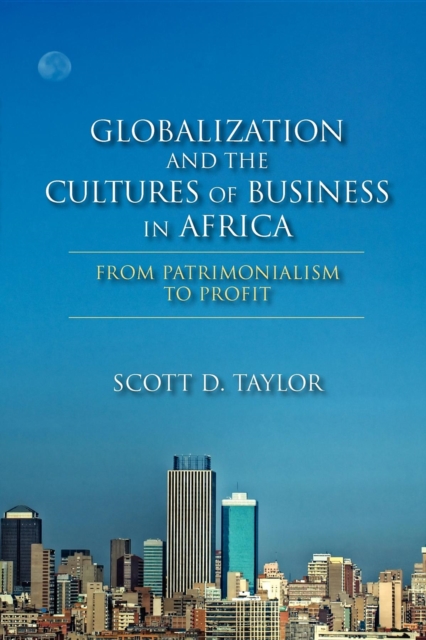 Globalization and the Cultures of Business in Africa : From Patrimonialism to Profit, Paperback / softback Book