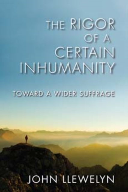 The Rigor of a Certain Inhumanity : Toward a Wider Suffrage, Paperback / softback Book