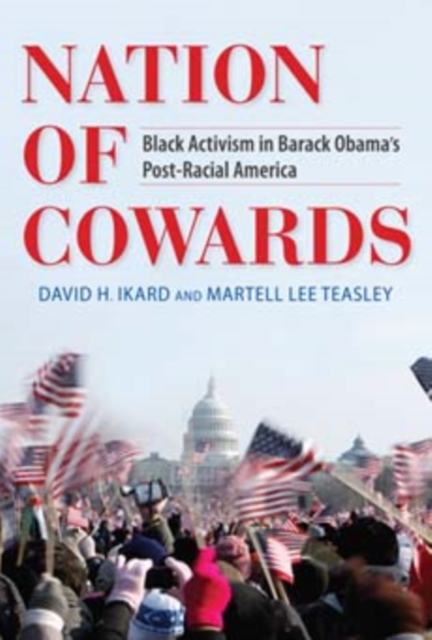 Nation of Cowards : Black Activism in Barack Obama's Post-Racial America, Hardback Book