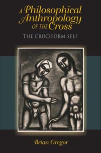 A Philosophical Anthropology of the Cross : The Cruciform Self, Hardback Book