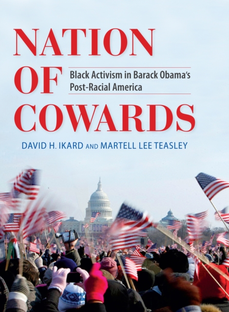 Nation of Cowards : Black Activism in Barack Obama's Post-Racial America, EPUB eBook