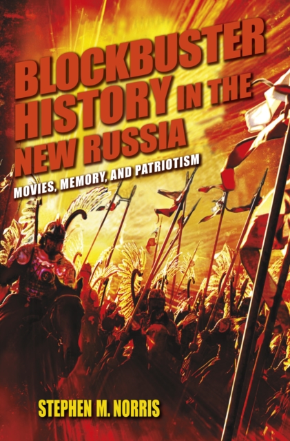 Blockbuster History in the New Russia : Movies, Memory, and Patriotism, EPUB eBook