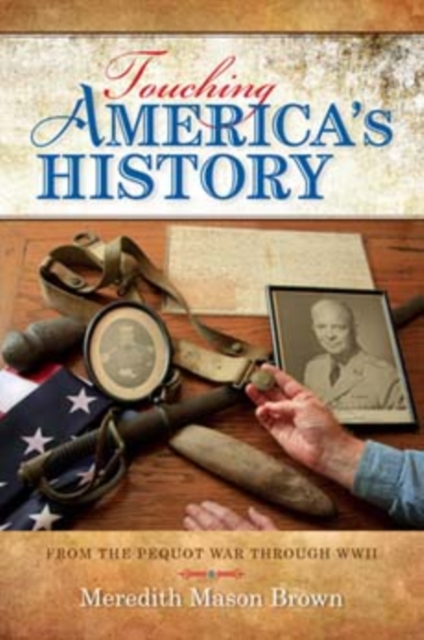 Touching America's History : From the Pequot War through WWII, Hardback Book