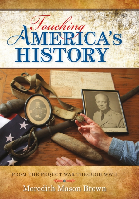 Touching America's History : From the Pequot War Through WWII, EPUB eBook