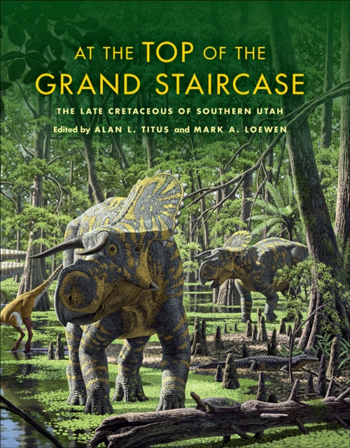At the Top of the Grand Staircase : The Late Cretaceous of Southern Utah, EPUB eBook