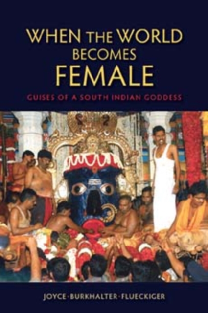 When the World Becomes Female : Guises of a South Indian Goddess, Paperback / softback Book