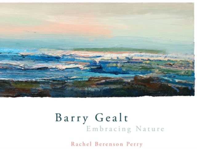 Barry Gealt, Embracing Nature : Landscape Paintings, 1988-2012, Hardback Book