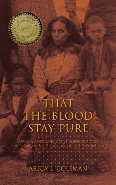 That the Blood Stay Pure : African Americans, Native Americans, and the Predicament of Race and Identity in Virginia, Hardback Book