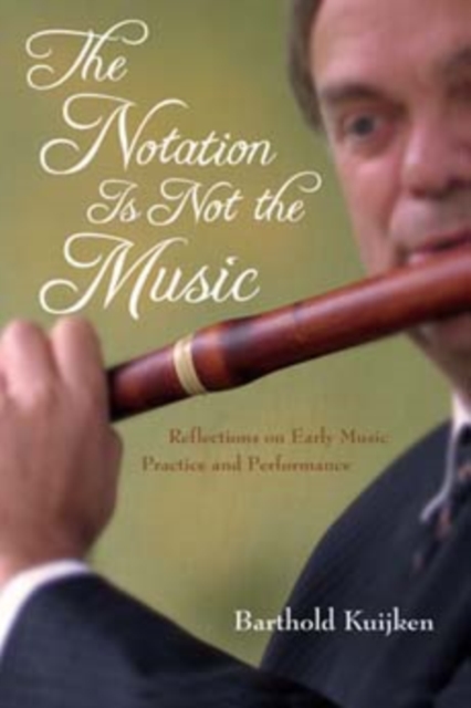 The Notation Is Not the Music : Reflections on Early Music Practice and Performance, Hardback Book