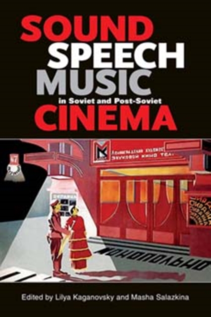 Sound, Speech, Music in Soviet and Post-Soviet Cinema, Paperback / softback Book