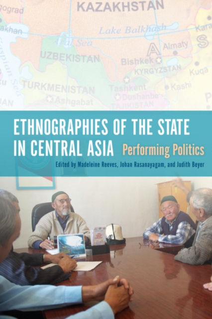 Ethnographies of the State in Central Asia : Performing Politics, Paperback / softback Book