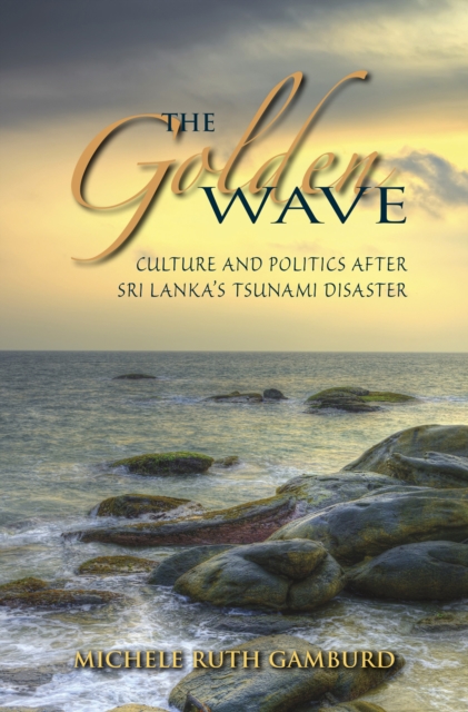 The Golden Wave : Culture and Politics after Sri Lanka's Tsunami Disaster, EPUB eBook