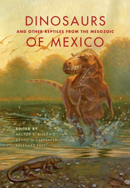 Dinosaurs and Other Reptiles from the Mesozoic of Mexico, Hardback Book