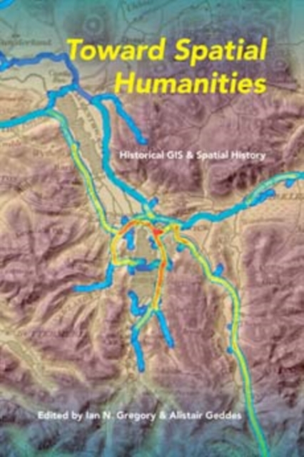 Toward Spatial Humanities : Historical GIS and Spatial History, Paperback / softback Book