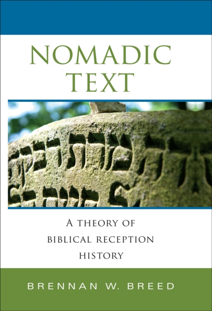 Nomadic Text : A Theory of Biblical Reception History, EPUB eBook