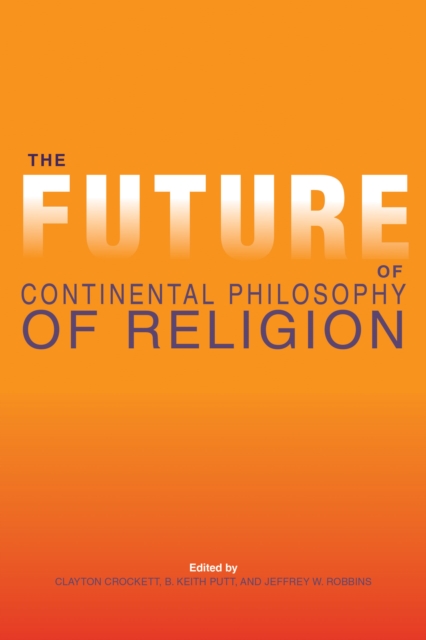 The Future of Continental Philosophy of Religion, Hardback Book