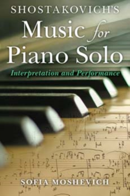Shostakovich's Music for Piano Solo : Interpretation and Performance, Hardback Book