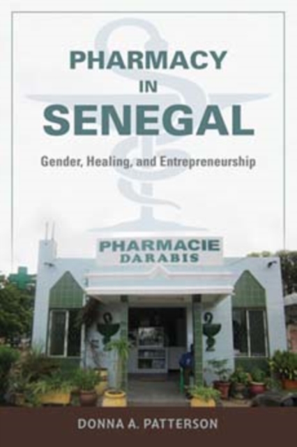Pharmacy in Senegal : Gender, Healing, and Entrepreneurship, Paperback / softback Book